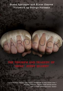Hard Luck The Triumph and Tragedy of Irish Jerry Quarry  9781599219967 Front Cover