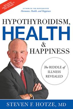 Hypothyroidism, Health and Happiness The Riddle of Illness Revealed 2013 9781599323961 Front Cover