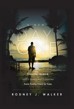 New Day One Trauma, Grace and a Young Man's Journey from Foster Care to Yale  9781599327457 Front Cover