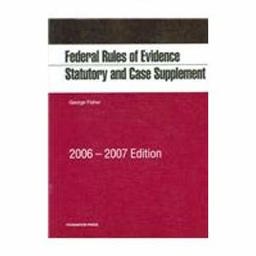 Fisher's Federal Rules of Evidence Statutory and Case Supplement 2006-2007 Edition Fisher's Federal Rules of Evidence Statutory and Case Supplement 2006-2007 Edition