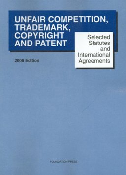 Selected Statutes and International Agreements on Unfair Competition, Trademark, Copyright and Patent