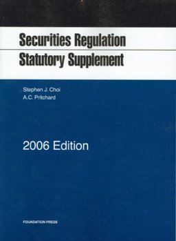 2006 Statutory Supplement on Securities Regulation Cases and Analysis 2006 Statutory Supplement on Securities Regulation Cases and Analysis