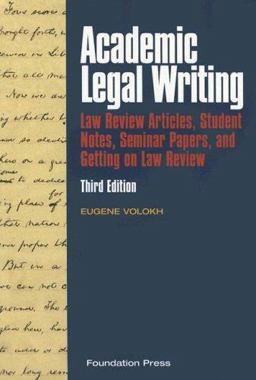 Academic Legal Writing Law Review Articles, Student Notes, Seminar Papers, and Getting on Law Review 3rd 9781599411958 Front Cover