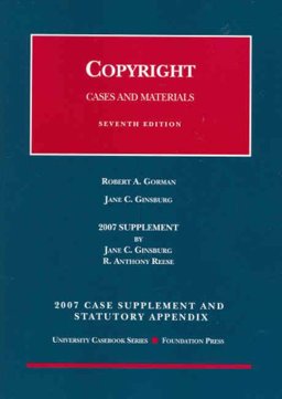 2007 Supplement and Statutory Appendix to Gorman and Ginsburg's Copyright