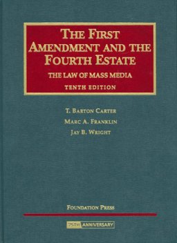 First Amendment and the Fourth Estate, the Law of Mass Media 10th 9781599414027 Front Cover