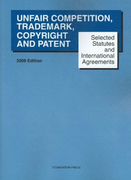 Goldstein and Kitch's Selected Statutes and International Agreements on Unfair Competition, Trademark, Copyright and Patent, 2008 Edition