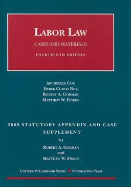 Labor Law, Cases and Materials, 14th Edition, 2009 Statutory and Case Supplement