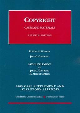 Copyright, Cases and Materials, 7th Edition, 2009 Case Supplement and Statutory Appendix