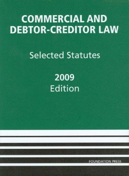 Commercial and Debtor-Creditor Law Selected Statutes, 2009 Edition 2009th 9781599416823 Front Cover