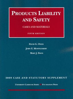 Products Liability and Safety, Cases and Materials, 5th Edition, 2009 Case and Statutory Supplement