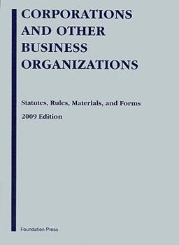 Corporations and Other Business Organizations Statutes, Rules, Materials and Forms, 2009 Edition 2009th 9781599416984 Front Cover