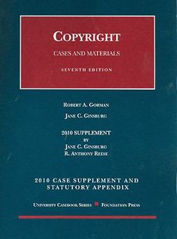 Copyright, Cases and Materials, 7th, 2010 Case Supplement and Statutory Appendix