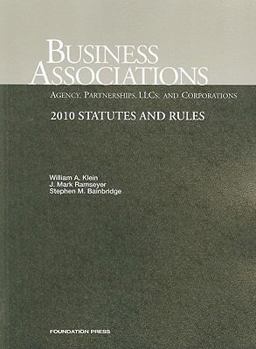 Klein, Ramseyer and Bainbridge's Business Associations-Agency, Partnerships, LLC's and Corporations, Statutes and Rules 2010 Klein, Ramseyer and Bainbridge's Business Associations-Agency, Partnerships, LLC's and Corporations, Statutes and Rules 2010