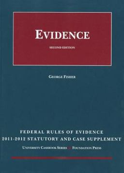 Fisher's Federal Rules of Evidence Statutory Supplement, 2011-2012 Fisher's Federal Rules of Evidence Statutory Supplement, 2011-2012