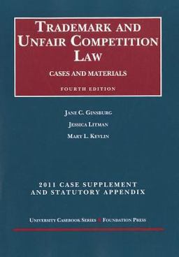 Ginsburg, Litman and Kevlin's Trademark and Unfair Competition Law, Cases and Materials 2011 Supplement and Statutory Appendix