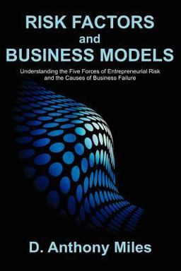 Risk Factors and Business Models Understanding the Five Forces of Entrepreneurial Risk and the Causes of Business Failure  9781599423883 Front Cover