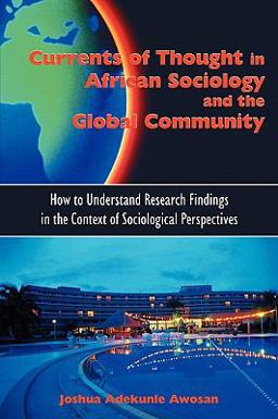Currents of Thought in African Sociology and the Global Community How to Understand Research Findings in the Context of Sociological Perspectives  9781599429991 Front Cover