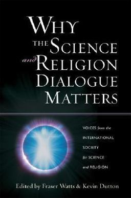 Why the Science and Religion Dialogue Matters