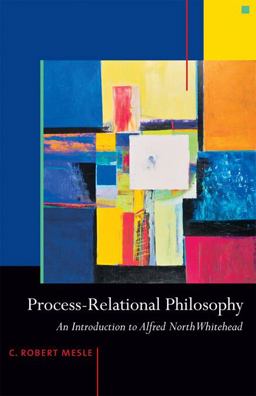 Process-Relational Philosophy An Introduction to Alfred North Whitehead  9781599471327 Front Cover