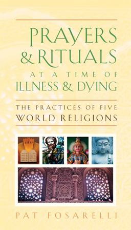 Prayers and Rituals at a Time of Illness and Dying The Practices of Five World Religions  9781599471464 Front Cover