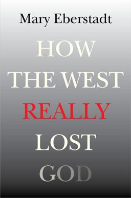 How the West Really Lost God A New Theory of Secularization  9781599473796 Front Cover
