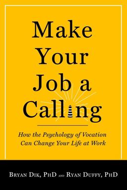 Make Your Job a Calling How the Psychology of Vocation Can Change Your Life at Work  9781599474465 Front Cover