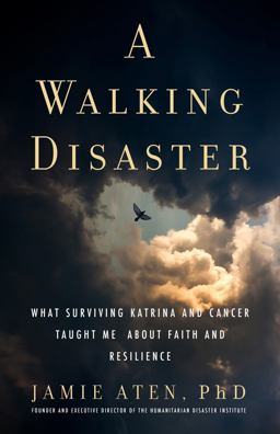 Walking Disaster What Surviving Katrina and Cancer Taught Me about Faith and Resilience  9781599475448 Front Cover