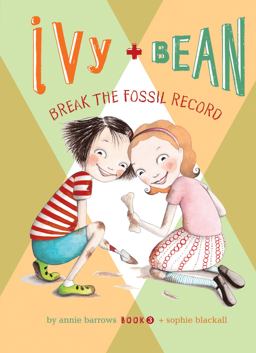 Ivy and Bean Break the Fossil Record Ivy and Bean Break the Fossil Record