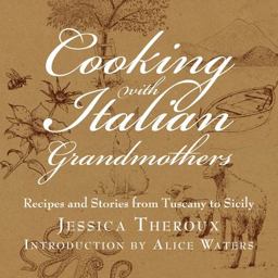Cooking with Italian Grandmothers Recipes and Stories from Tuscany to Sicily  9781599620893 Front Cover