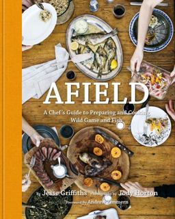 Afield A Chef's Guide to Preparing and Cooking Wild Game and Fish  9781599621142 Front Cover