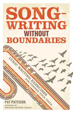 Songwriting Without Boundaries Lyric Writing Exercises for Finding Your Voice  9781599632971 Front Cover