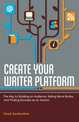 Create Your Writer Platform The Key to Building an Audience, Selling More Books, and Finding Success As an Author  9781599635750 Front Cover