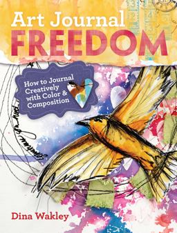 Art Journal Freedom How to Journal Creatively with Color and Composition  9781599636153 Front Cover