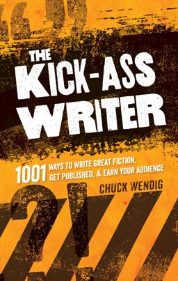Kick-Ass Writer 1001 Ways to Write Great Fiction, Get Published, and Earn Your Audience  9781599637716 Front Cover