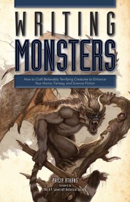 Writing Monsters How to Craft Believably Terrifying Creatures to Enhance Your Horror, Fantasy, an d Science Fiction  9781599638089 Front Cover