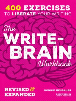 Write-Brain Workbook Revised and Expanded 400 Exercises to Liberate Your Writing 10th 9781599638386 Front Cover