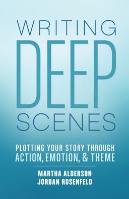 Writing Deep Scenes Plotting Your Story Through Action, Emotion, and Theme  9781599638836 Front Cover