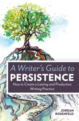 Writer's Guide to Persistence How to Create a Lasting and Productive Writing Practice  9781599638843 Front Cover