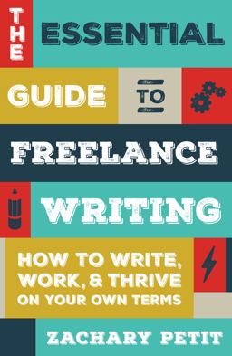 Essential Guide to Freelance Writing How to Write, Work, and Thrive on Your Own Terms  9781599639055 Front Cover