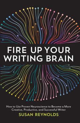 Fire up Your Writing Brain How to Use Proven Neuroscience to Become a More Creative, Productive, and Successful Writer  9781599639147 Front Cover