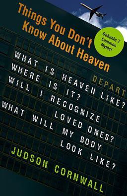 Things You Didn't Know about Heaven What Is Heaven Like? Where Is It? Will I Recognize Loved Ones? What Will My Body Look Like?  9781599790961 Front Cover