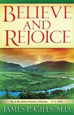 Believe and Rejoice Joy Is the Serious Business of Heaven. -C. S. Lewis  9781599791692 Front Cover