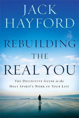 Rebuilding the Real You The Definitive Guide to the Holy Spirit's Work in Your Life  9781599794716 Front Cover
