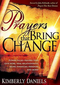Prayers That Bring Change Power-Filled Prayers That Give Hope, Heal Relationships, Bring Financial Freedom and More!  9781599797519 Front Cover