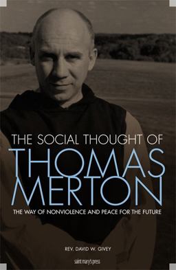 Social Thought of Thomas Merton The Way of Nonviolence and Peace for the Future  9781599820170 Front Cover