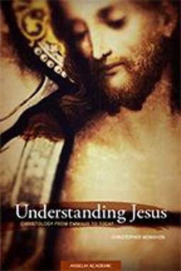 Understanding Jesus Christology from Emmaus to Today  9781599824260 Front Cover