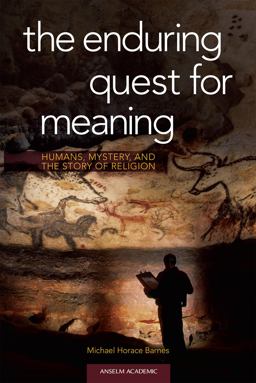 Enduring Quest for Meaning Humans, Mystery, and the Story of Religion  9781599826813 Front Cover