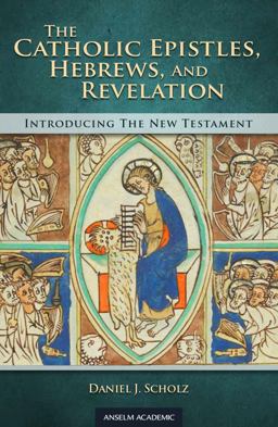Catholic Epistles, Hebrews, and Revelation  9781599827094 Front Cover