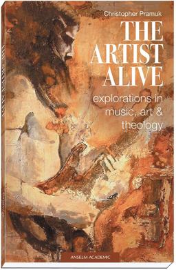 Artist Alive Explorations in Music, Art, and Theology  9781599828381 Front Cover