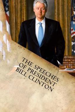 The Speeches of President Bill Clinton The Speeches of President Bill Clinton